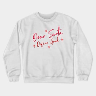 Funny Dear Santa Define Good Shirt. Christmas Novelty Design. Dear Santa Define Naughty. Family Christmas T-Shirts Crewneck Sweatshirt